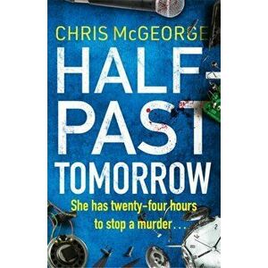 Half-Past Tomorrow, Paperback - Chris Mcgeorge imagine