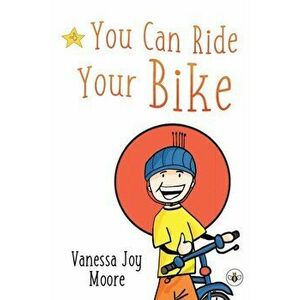 You Can Ride Your Bike, Paperback - Vanessa Joy Moore imagine