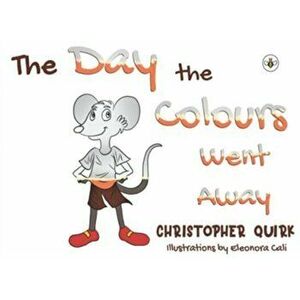 Day the Colours Went Away, Paperback - Christopher Quirk imagine