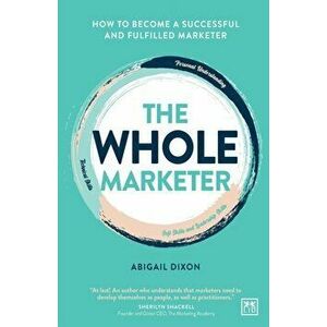Whole Marketer. How to become a successful and fulfilled marketer, Paperback - *** imagine