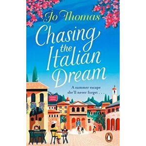 Chasing the Italian Dream. Escape and unwind with bestselling author Jo Thomas, Paperback - Jo Thomas imagine