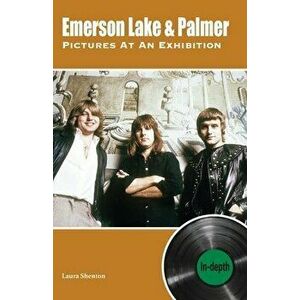 Emerson Lake & Palmer Pictures At An Exhibition: In-depth, Paperback - Laura Shenton imagine