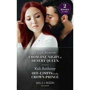 From One Night To Desert Queen / Off-Limits To The Crown Prince, Paperback - Kali Anthony imagine