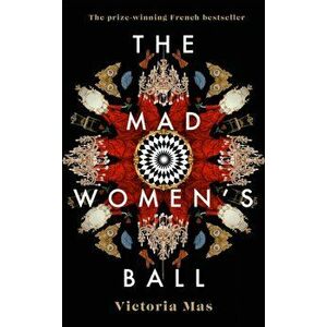 Mad Women's Ball. The prize-winning French bestseller, Hardback - Victoria Mas imagine