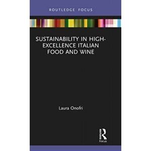 Sustainability in High-Excellence Italian Food and Wine, Hardback - Laura Onofri imagine