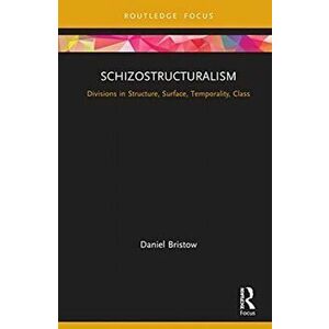 Schizostructuralism. Divisions in Structure, Surface, Temporality, Class, Hardback - Daniel Bristow imagine