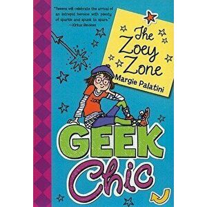 Geek Chic: The Zoey Zone, Paperback - Margie Palatini imagine