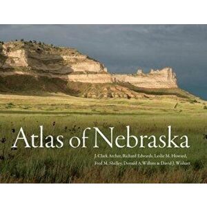 Atlas of Nebraska, Paperback - J. Clark Archer imagine