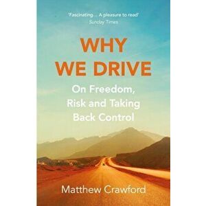 Why We Drive. On Freedom, Risk and Taking Back Control, Paperback - Matthew Crawford imagine