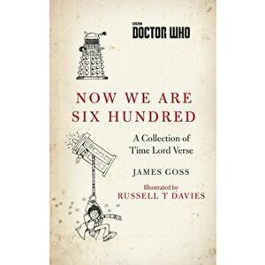 Doctor Who: Now We Are Six Hundred. A Collection of Time Lord Verse, Paperback - James Goss imagine