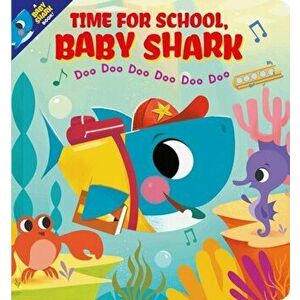 Time for School, Baby Shark! Doo Doo Doo Doo Doo Doo (BB), Board book - Scholastic Inc imagine