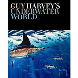 Guy Harvey's Underwater World, Hardcover - Guy Harvey imagine