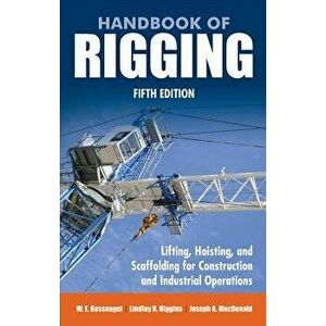 Handbook of Rigging: Lifting, Hoisting, and Scaffolding for Construction and Industrial Operations, Hardcover - Joseph A. MacDonald imagine