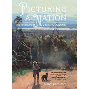 Picturing a Nation. The art and life of A.H. Fullwood, Hardback - Gary Werskey imagine
