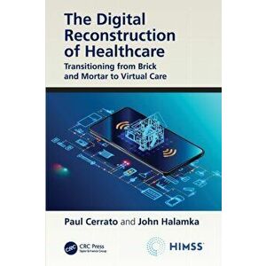 Digital Reconstruction of Healthcare. Transitioning from Brick and Mortar to Virtual Care, Paperback - John Halamka imagine
