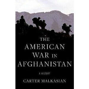 The American War in Afghanistan: A History, Hardcover - Carter Malkasian imagine