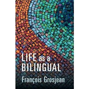 Life as a Bilingual. Knowing and Using Two or More Languages, Paperback - Francois Grosjean imagine