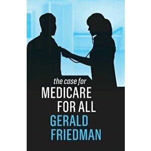 The Case for Medicare for All, Paperback - Gerald Friedman imagine