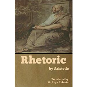 Rhetoric by Aristotle, Paperback - W. Rhys Roberts imagine