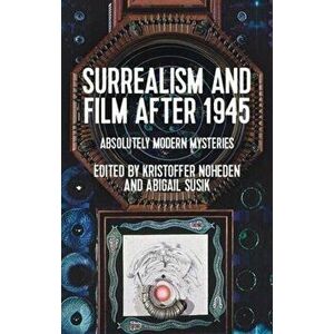 Surrealism and Film After 1945. Absolutely Modern Mysteries, Hardback - *** imagine