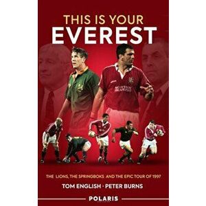 This is Your Everest. The Lions, The Springboks and the Epic Tour of 1997, Hardback - Peter Burns imagine