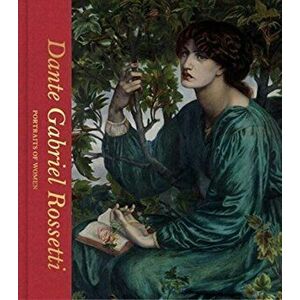 Dante Gabriel Rossetti: Portraits of Women (Victoria and Albert Museum), Hardback - Debra N. Mancoff imagine