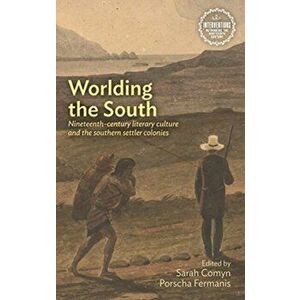 Worlding the South. Nineteenth-Century Literary Culture and the Southern Settler Colonies, Hardback - *** imagine