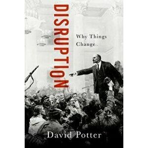 Disruption: Why Things Change, Hardcover - David Potter imagine