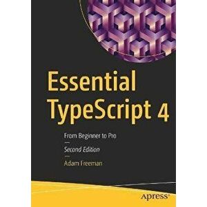 Essential Typescript 4: From Beginner to Pro, Paperback - Adam Freeman imagine