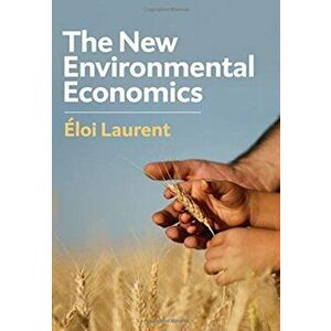 The New Environmental Economics: Sustainability and Justice, Paperback - Eloi Laurent imagine