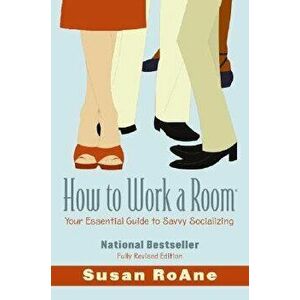 How to Work a Room: Your Essential Guide to Savvy Socializing, Paperback - Susan RoAne imagine