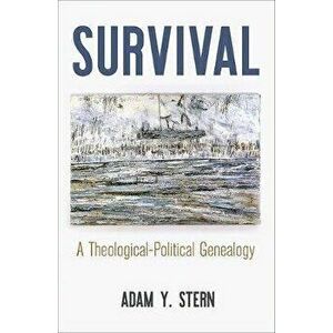 Survival: A Theological-Political Genealogy, Hardcover - Adam Y. Stern imagine