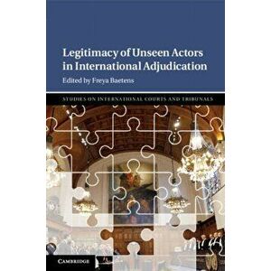 Legitimacy of Unseen Actors in International Adjudication, Paperback - *** imagine
