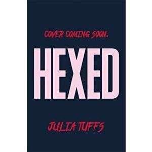 Hexed. Don't Get Mad, Get Powers., Paperback - Julia Tuffs imagine