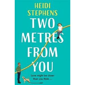 Two Metres From You. Escape with this hilarious, feel-good and utterly irresistible romantic comedy!, Paperback - Heidi Stephens imagine