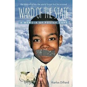 Ward of the State: A Memoir of Foster Care, Paperback - Karlos Dillard imagine