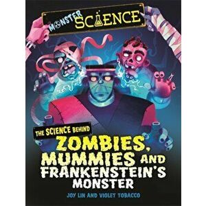 Monster Science: The Science Behind Zombies, Mummies and Frankenstein's Monster, Hardback - Joy Lin imagine