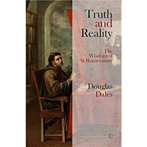 Truth and Reality HB. The Wisdom of St Bonaventure, Hardback - Douglas Dales imagine