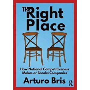 Right Place. How National Competitiveness Makes or Breaks Companies, Paperback - Arturo Bris imagine