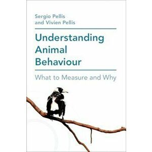 Understanding Animal Behaviour. What to Measure and Why, Paperback - Vivien Pellis imagine