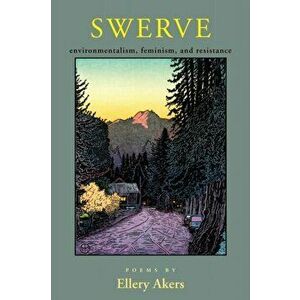 Swerve: Poems on Environmentalism, Feminism, and Resistance, Paperback - Ellery Akers imagine