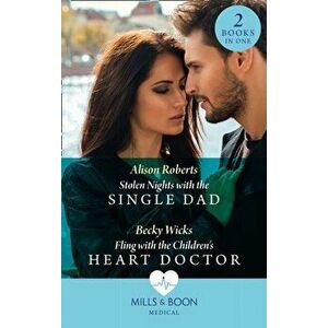Stolen Nights With The Single Dad / Fling With The Children's Heart Doctor, Paperback - Becky Wicks imagine