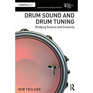 Drum Sound and Drum Tuning. Bridging Science and Creativity, Paperback - Rob Toulson imagine