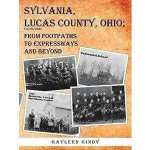 Sylvania, Lucas County, Ohio;: From Footpaths to Expressways and Beyond, Paperback - Gayleen Gindy imagine