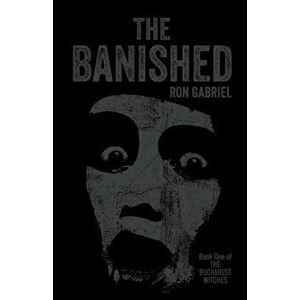 The Banished: A Supernatural Thriller, Paperback - Ron Gabriel imagine