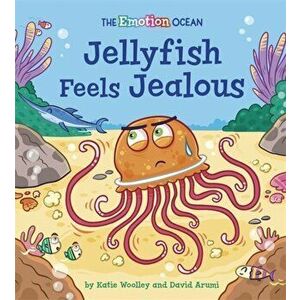 Emotion Ocean: Jellyfish Feels Jealous, Hardback - Katie Woolley imagine