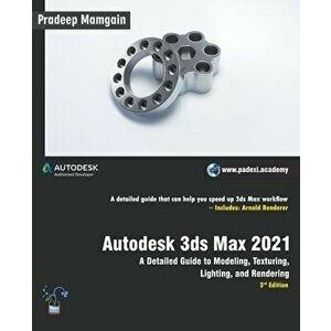 Autodesk 3ds Max 2021: A Detailed Guide to Modeling, Texturing, Lighting, and Rendering, 3rd Edition, Paperback - Pradeep Mamgain imagine