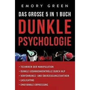 Dunkle Psychologie - Das große 5 in 1 Buch: Techniken der Manipulation Dunkle Gedankenkontrolle durch NLP Verführungs- und Überzeugungstaktiken Gaslig imagine