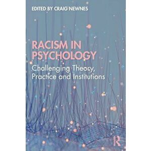 Racism in Psychology. Challenging Theory, Practice and Institutions, Paperback - *** imagine