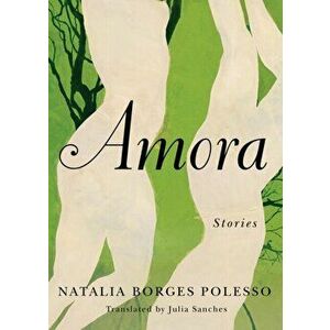 Amora: Stories, Paperback - Natalia Borges Polesso imagine